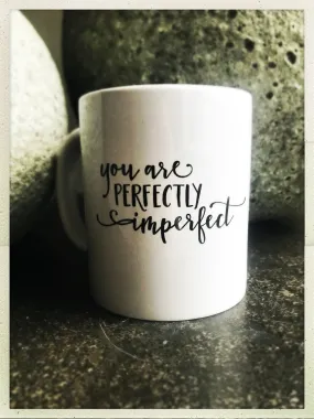 You Are Perfectly Imperfect mug